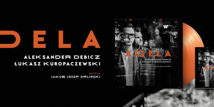 Aleksander Dębicz & Łukasz Kuropaczewski "ADELA" High Fidelity News